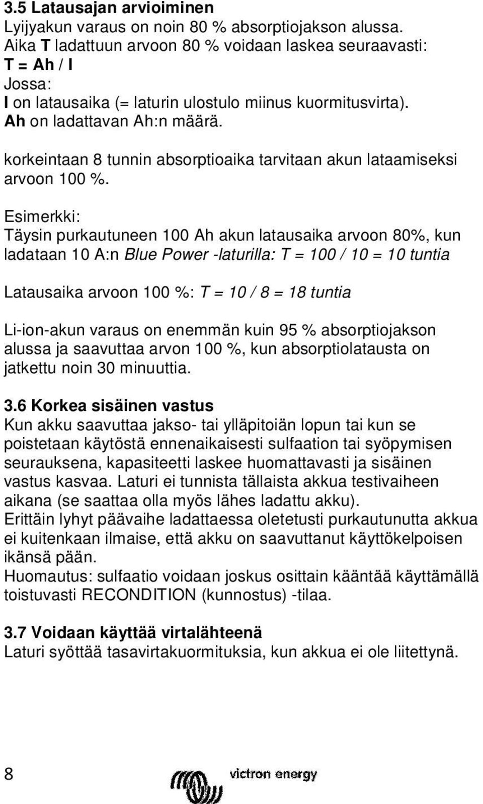 korkeintaan 8 tunnin absorptioaika tarvitaan akun lataamiseksi arvoon 100 %.