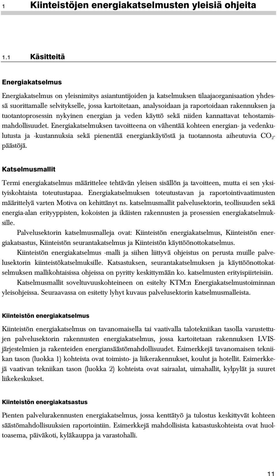 raportoidaan rakennuksen ja tuotantoprosessin nykyinen energian ja veden käyttö sekä niiden kannattavat tehostamismahdollisuudet.