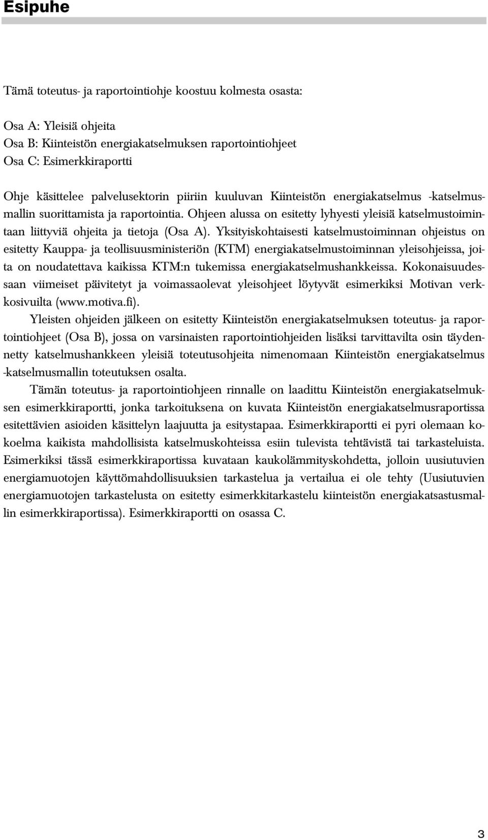 Ohjeen alussa on esitetty lyhyesti yleisiä katselmustoimintaan liittyviä ohjeita ja tietoja (Osa A).