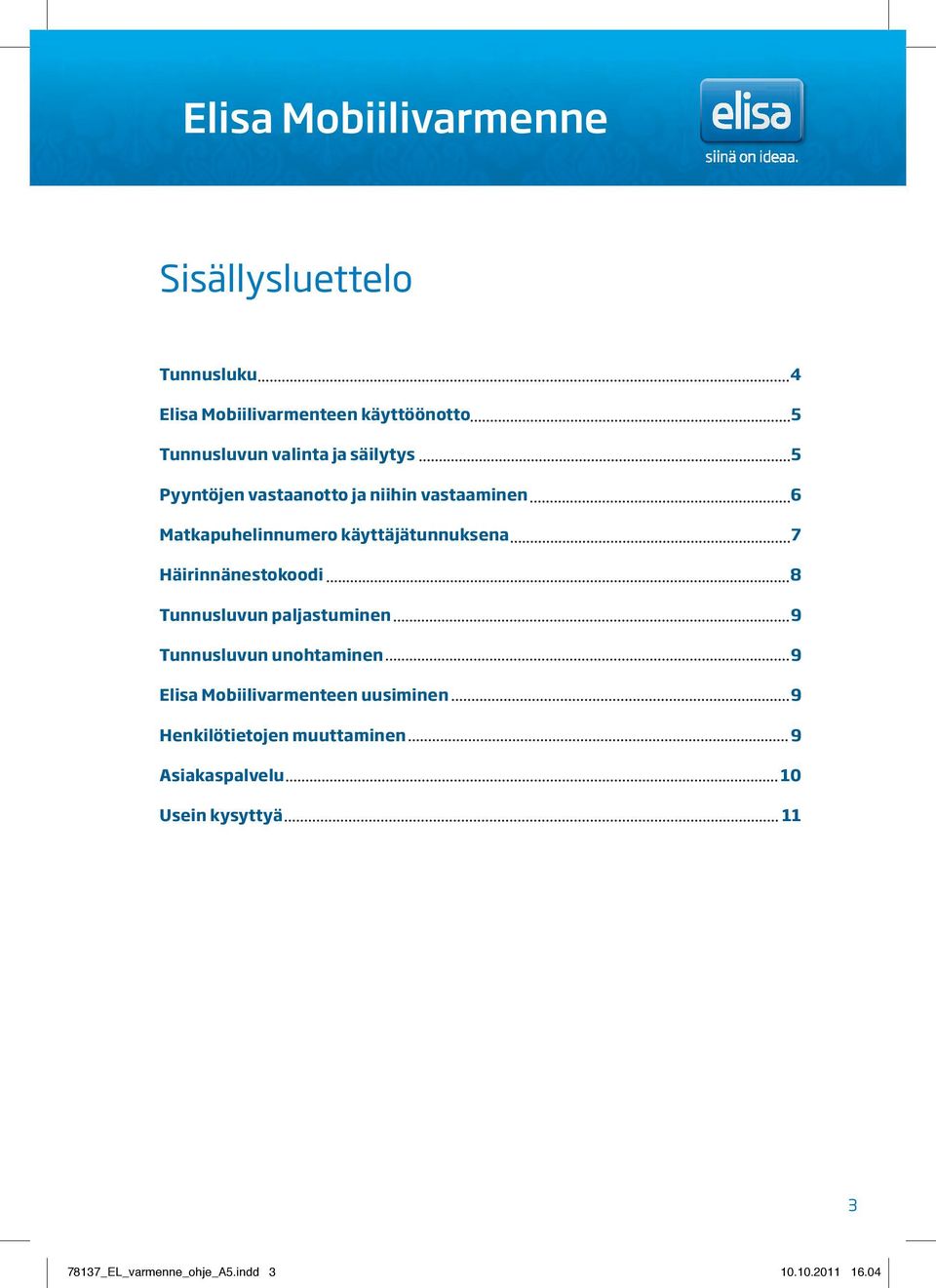 8 Tunnusluvun paljastuminen 9 Tunnusluvun unohtaminen 9 Elisa Mobiilivarmenteen uusiminen 9