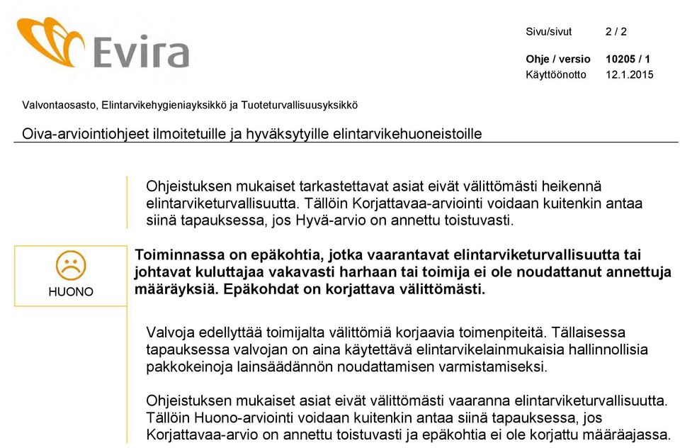 Tällöin Korjattavaa-arviointi voidaan kuitenkin antaa siinä tapauksessa, jos Hyvä-arvio on annettu toistuvasti.