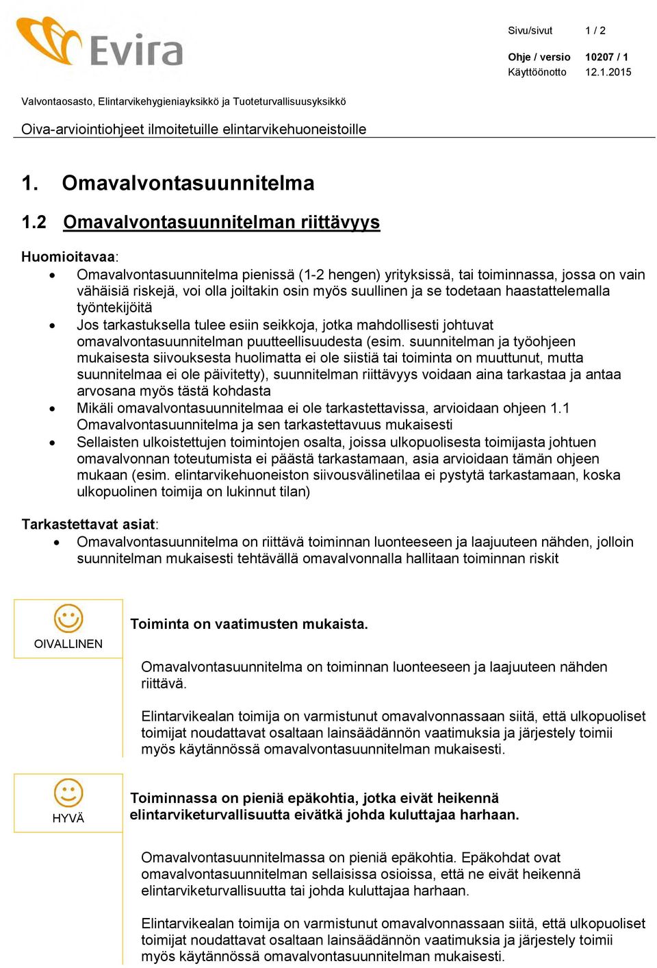 se todetaan haastattelemalla työntekijöitä Jos tarkastuksella tulee esiin seikkoja, jotka mahdollisesti johtuvat omavalvontasuunnitelman puutteellisuudesta (esim.