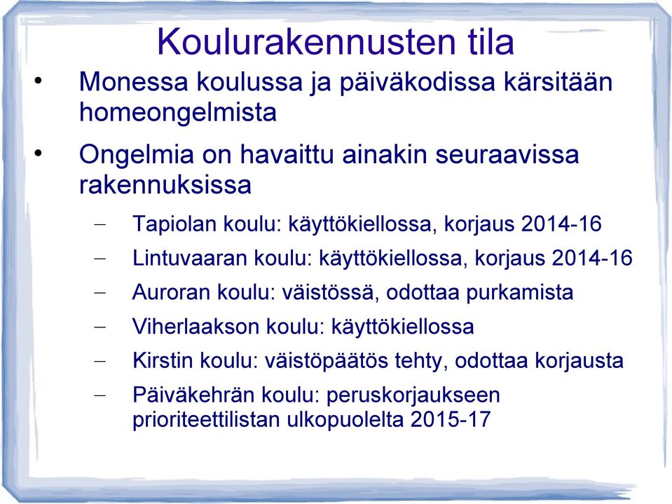 korjaus 2014-16 Auroran koulu: väistössä, odottaa purkamista Viherlaakson koulu: käyttökiellossa Kirstin koulu: