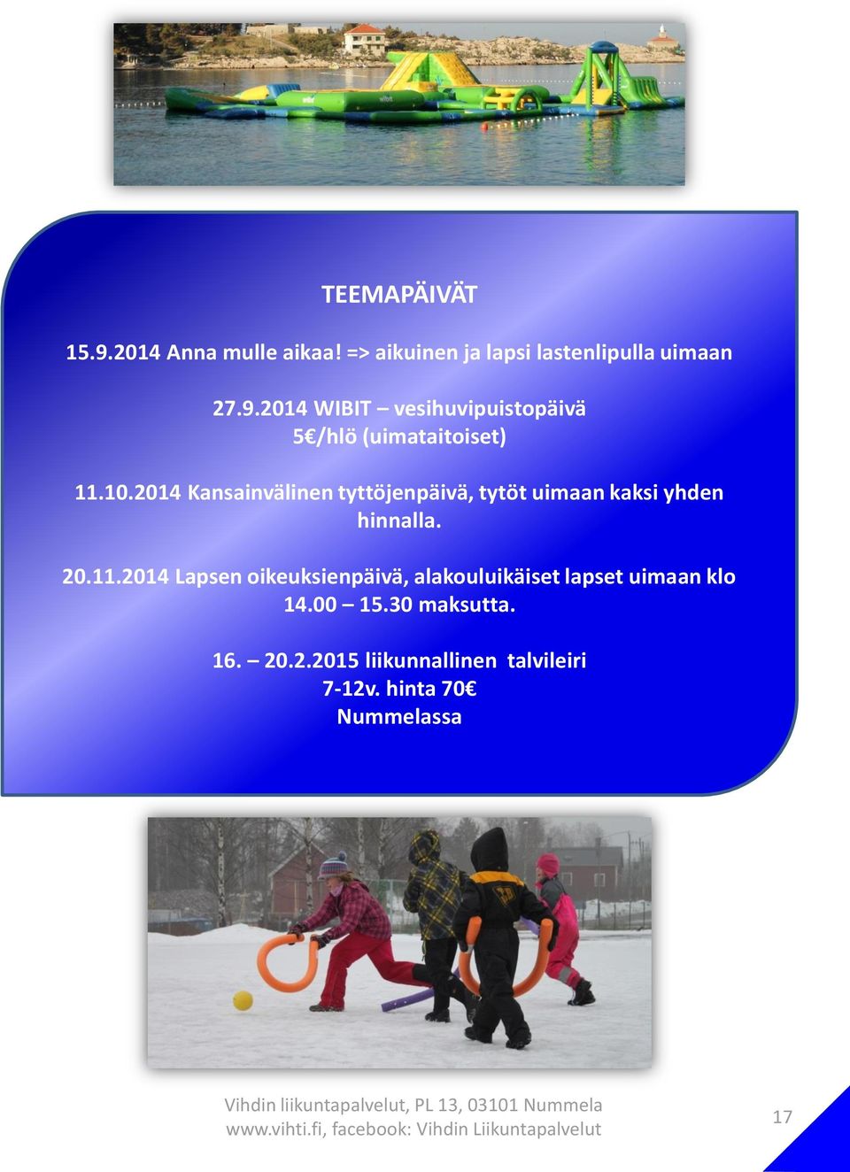 2014 Lapsen oikeuksienpäivä, alakouluikäiset lapset uimaan klo 14.00 15.30 maksutta. 16. 20.2.2015 liikunnallinen talvileiri 7-12v.