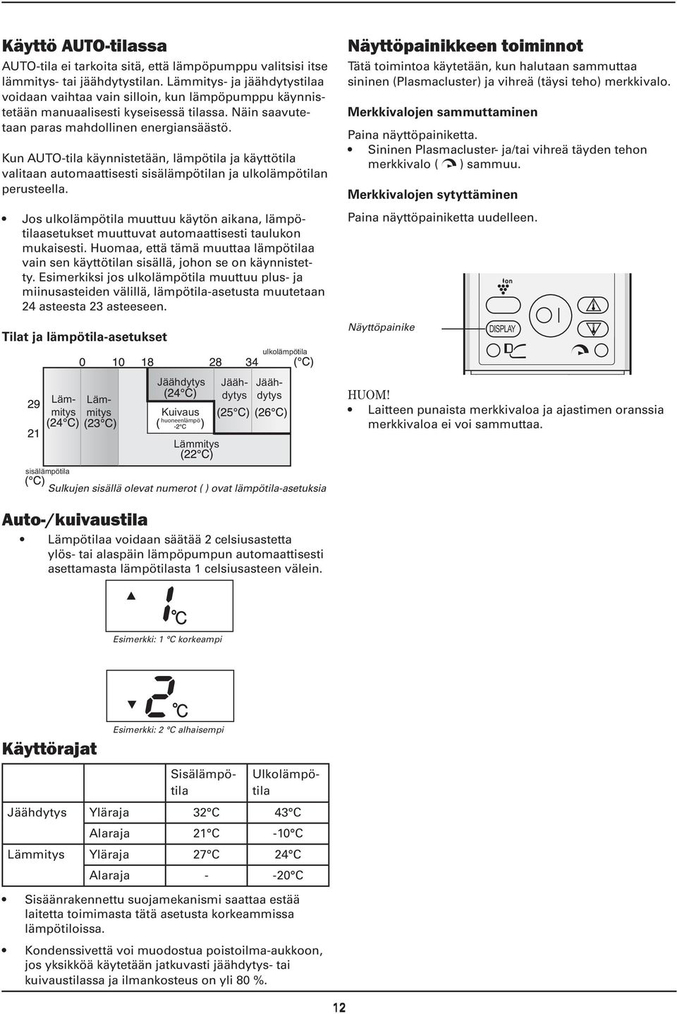 Kun AUTO-tila käynnistetään, lämpötila ja käyttötila valitaan automaattisesti sisälämpötilan ja ulkolämpötilan perusteella.