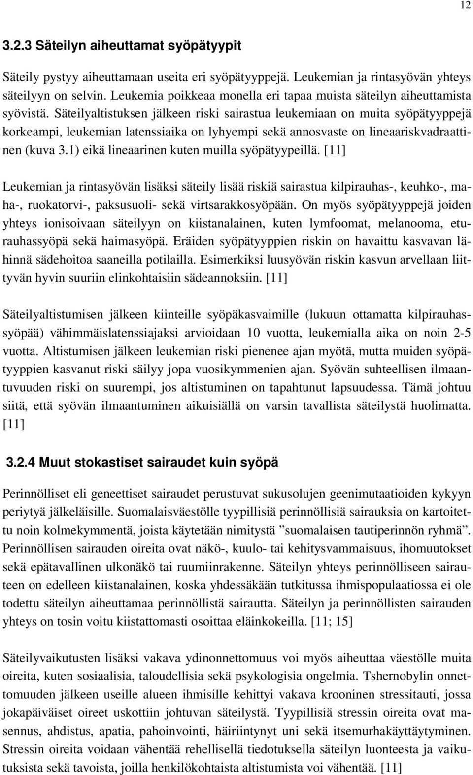 Säteilyaltistuksen jälkeen riski sairastua leukemiaan on muita syöpätyyppejä korkeampi, leukemian latenssiaika on lyhyempi sekä annosvaste on lineaariskvadraattinen (kuva 3.