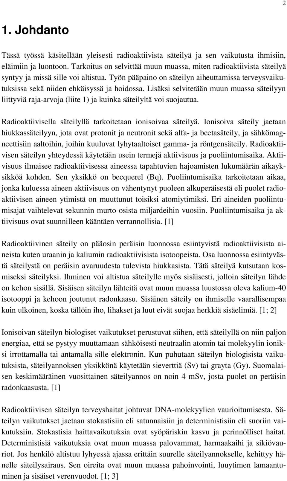 Lisäksi selvitetään muun muassa säteilyyn liittyviä raja-arvoja (liite 1) ja kuinka säteilyltä voi suojautua. Radioaktiivisella säteilyllä tarkoitetaan ionisoivaa säteilyä.