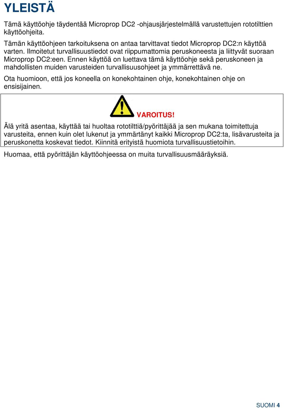 Ennen käyttöä on luettava tämä käyttöohje sekä peruskoneen ja mahdollisten muiden varusteiden turvallisuusohjeet ja ymmärrettävä ne.