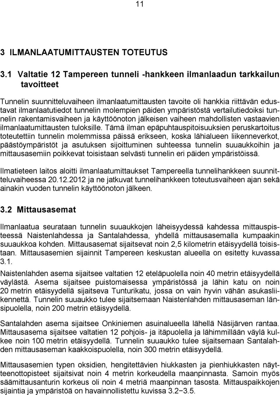 molempien päiden ympäristöstä vertailutiedoiksi tunnelin rakentamisvaiheen ja käyttöönoton jälkeisen vaiheen mahdollisten vastaavien ilmanlaatumittausten tuloksille.