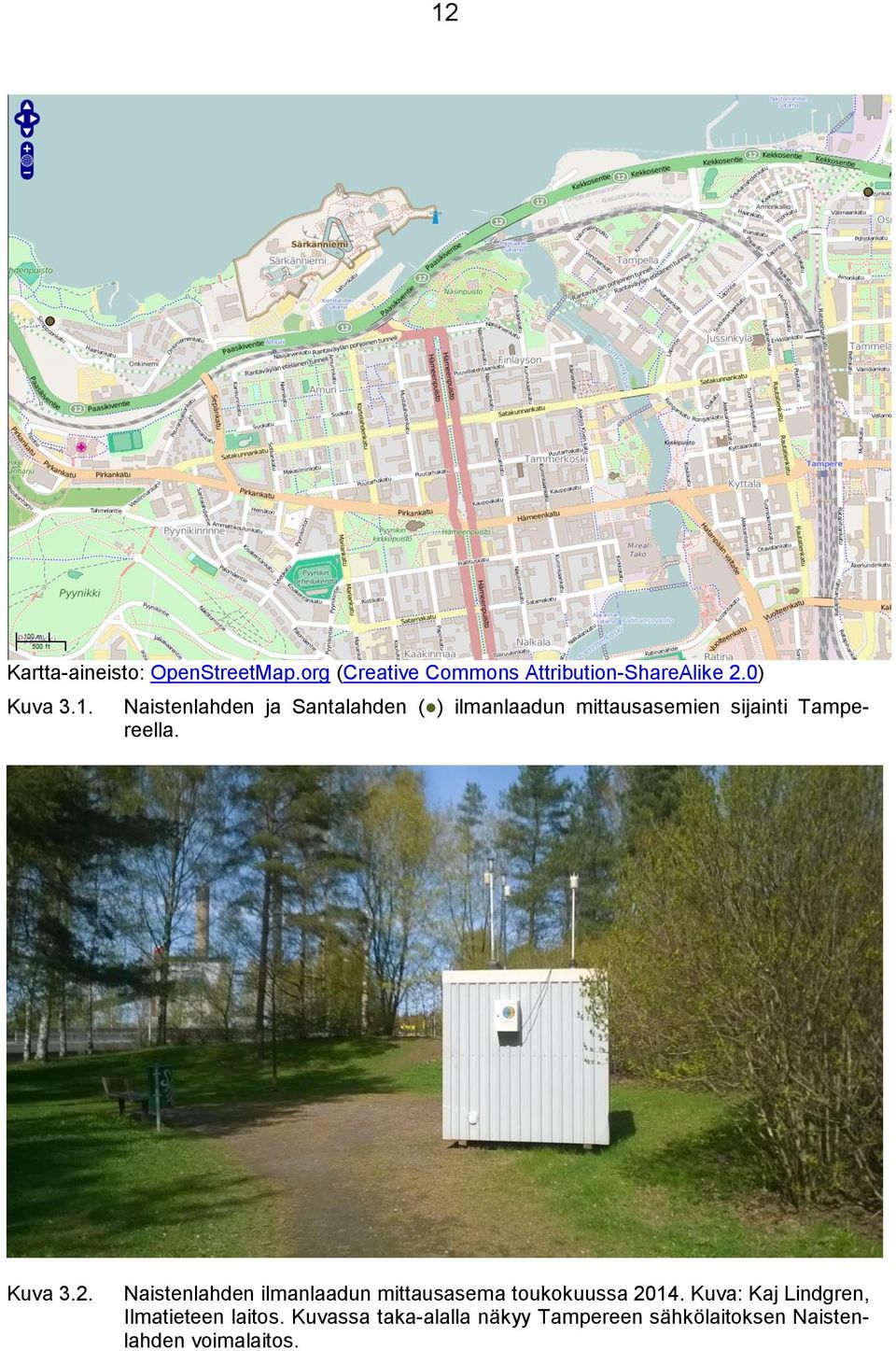 Kuva 3.2. Naistenlahden ilmanlaadun mittausasema toukokuussa 214.