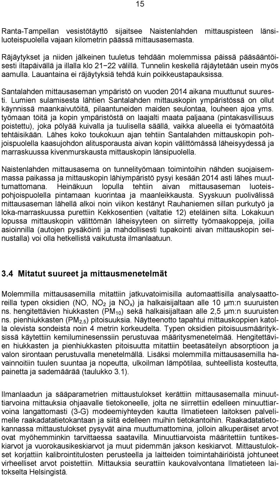 Lauantaina ei räjäytyksiä tehdä kuin poikkeustapauksissa. Santalahden mittausaseman ympäristö on vuoden 214 aikana muuttunut suuresti.