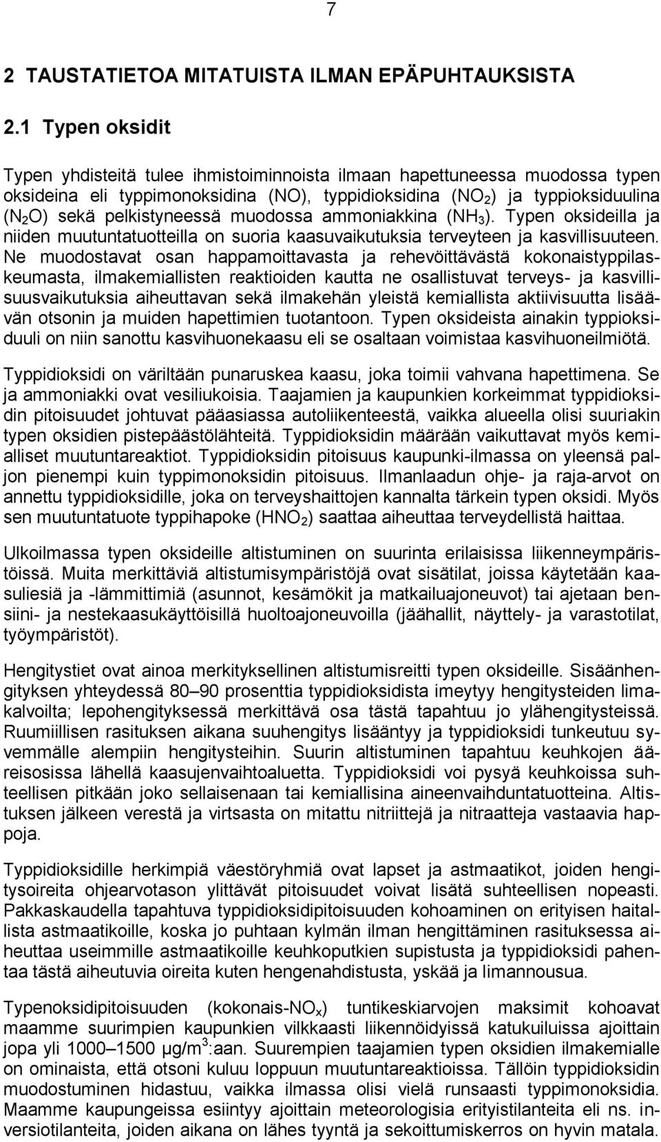 pelkistyneessä muodossa ammoniakkina (NH 3 ). Typen oksideilla ja niiden muutuntatuotteilla on suoria kaasuvaikutuksia terveyteen ja kasvillisuuteen.