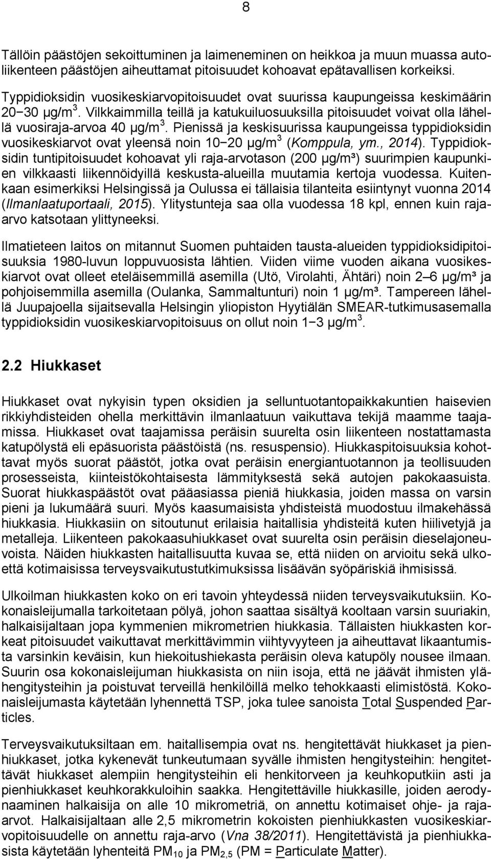 Pienissä ja keskisuurissa kaupungeissa typpidioksidin vuosikeskiarvot ovat yleensä noin 1 2 µg/m 3 (Komppula, ym., 214).