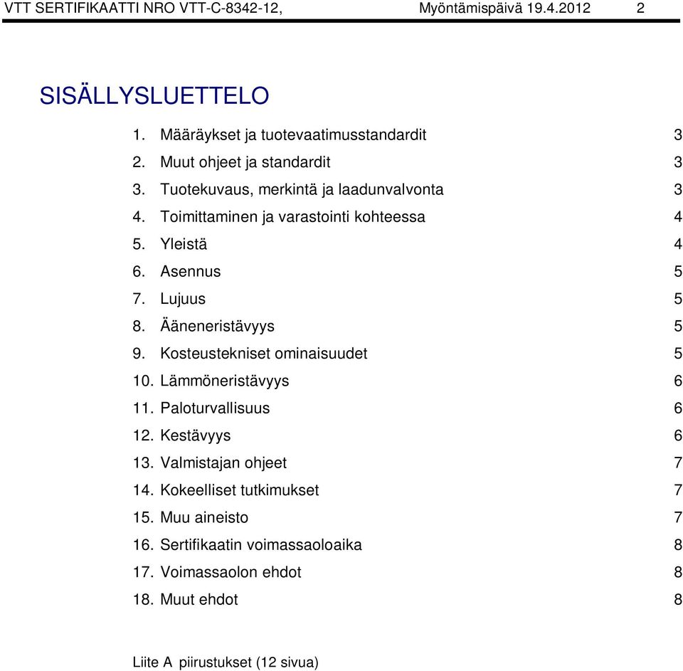 Lujuus 5 8. Ääneneristävyys 5 9. Kosteustekniset ominaisuudet 5 10. Lämmöneristävyys 6 11. Paloturvallisuus 6 12. Kestävyys 6 13.