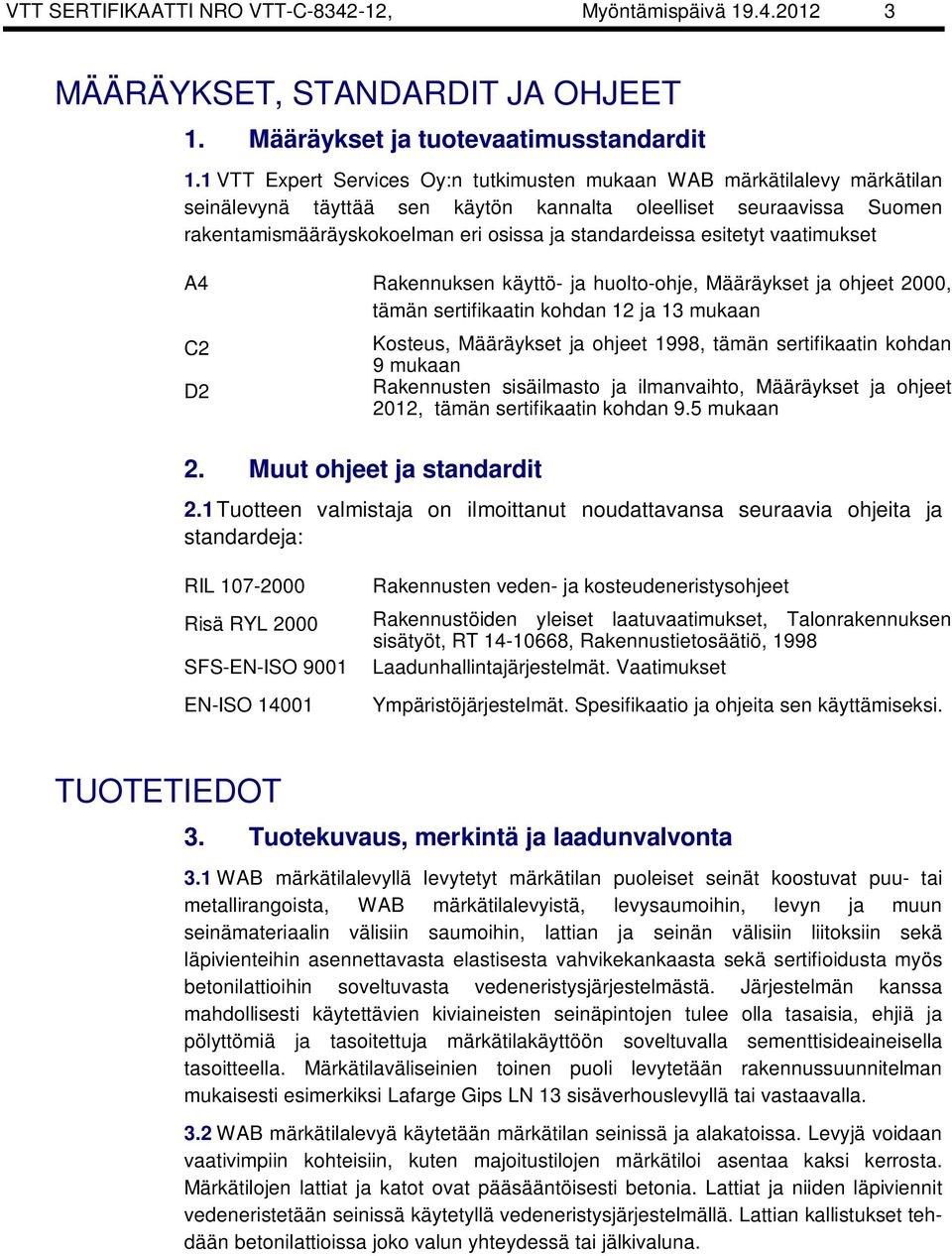 esitetyt vaatimukset A4 Rakennuksen käyttö- ja huolto-ohje, Määräykset ja ohjeet 2000, tämän sertifikaatin kohdan 12 ja 13 mukaan C2 D2 2.