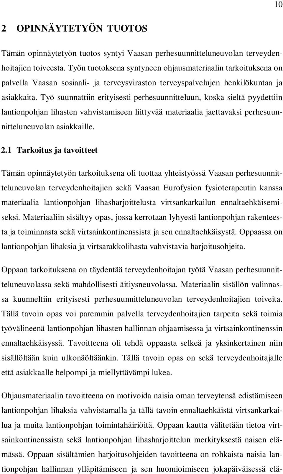 Työ suunnattiin erityisesti perhesuunnitteluun, koska sieltä pyydettiin lantionpohjan lihasten vahvistamiseen liittyvää materiaalia jaettavaksi perhesuunnitteluneuvolan asiakkaille. 2.