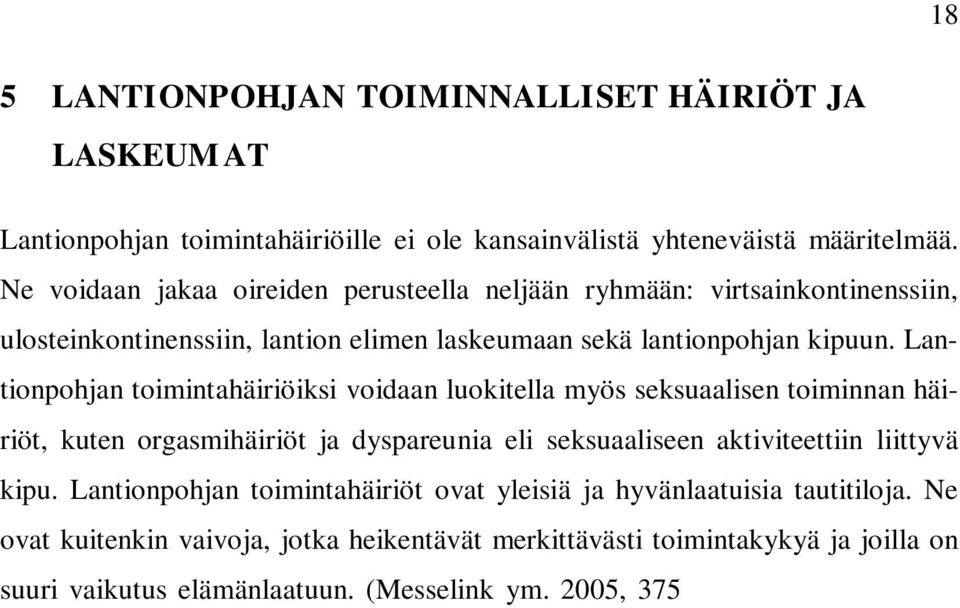 Lantionpohjan toimintahäiriöiksi voidaan luokitella myös seksuaalisen toiminnan häiriöt, kuten orgasmihäiriöt ja dyspareunia eli seksuaaliseen aktiviteettiin liittyvä kipu.