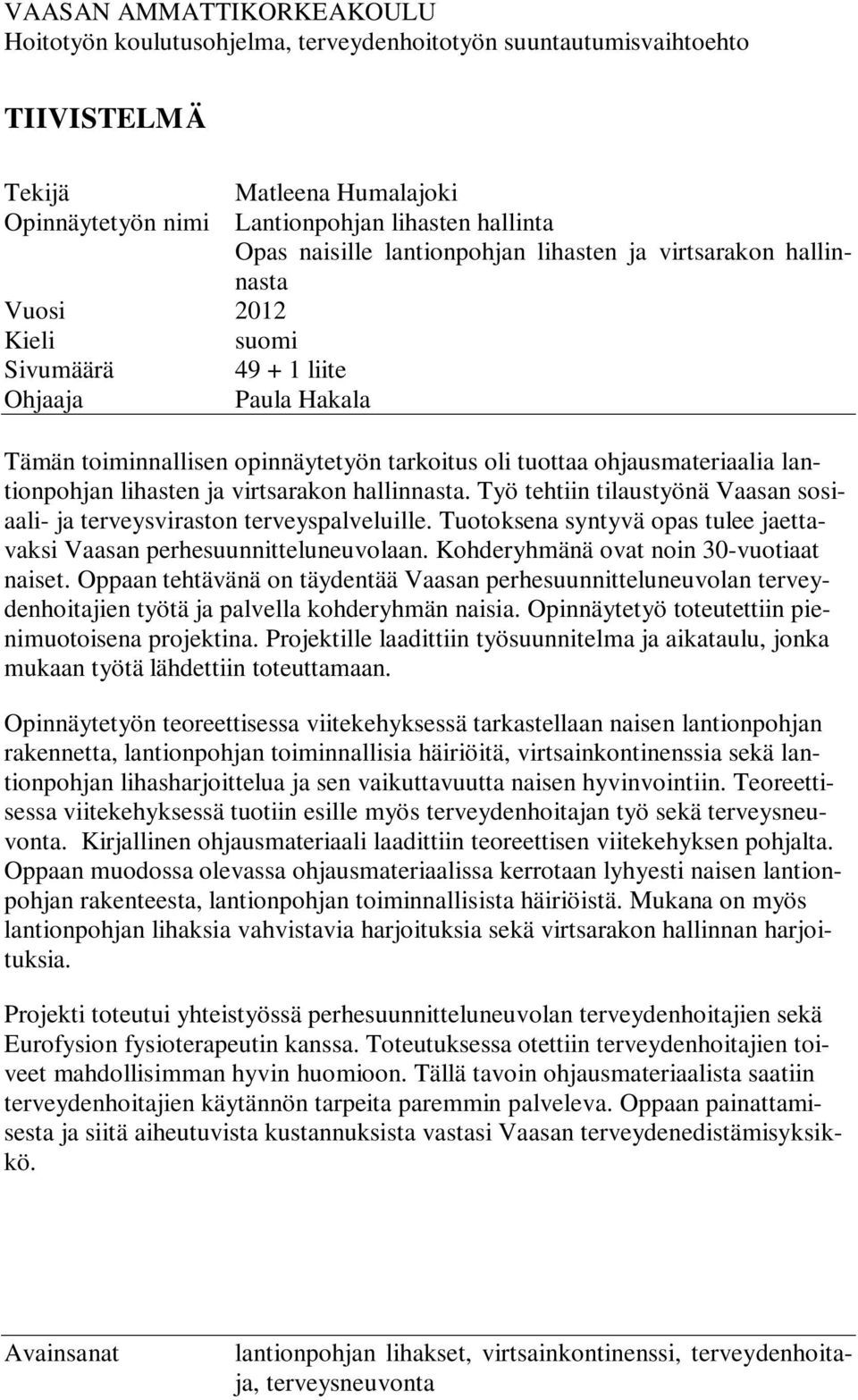 lantionpohjan lihasten ja virtsarakon hallinnasta. Työ tehtiin tilaustyönä Vaasan sosiaali- ja terveysviraston terveyspalveluille.