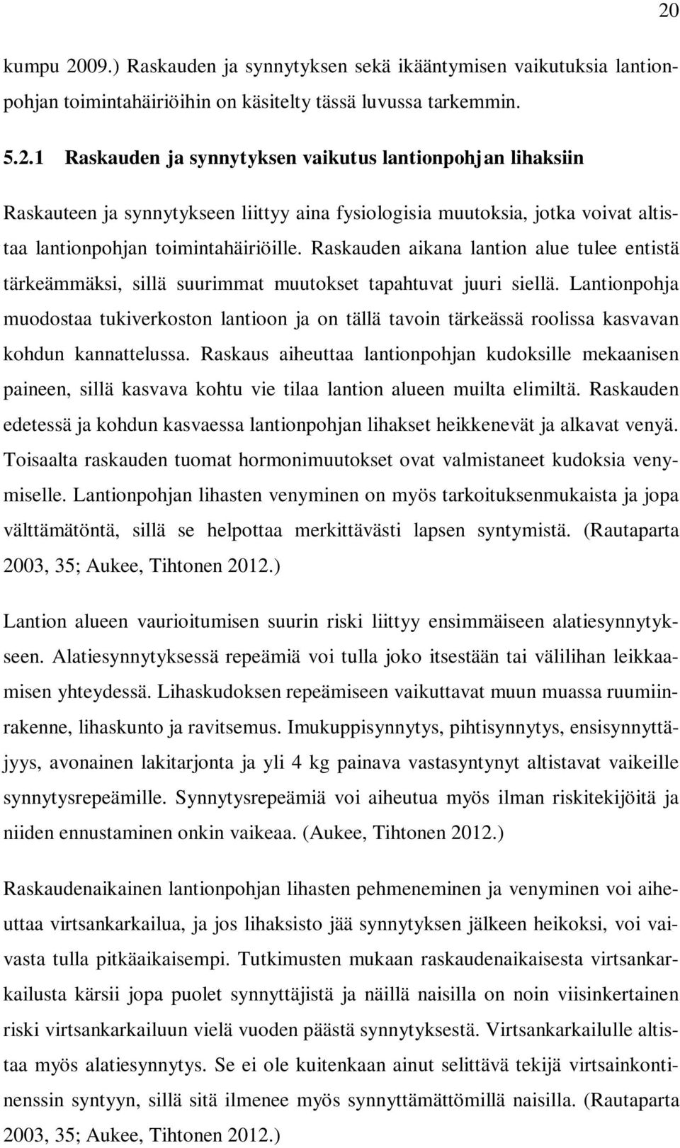 Lantionpohja muodostaa tukiverkoston lantioon ja on tällä tavoin tärkeässä roolissa kasvavan kohdun kannattelussa.