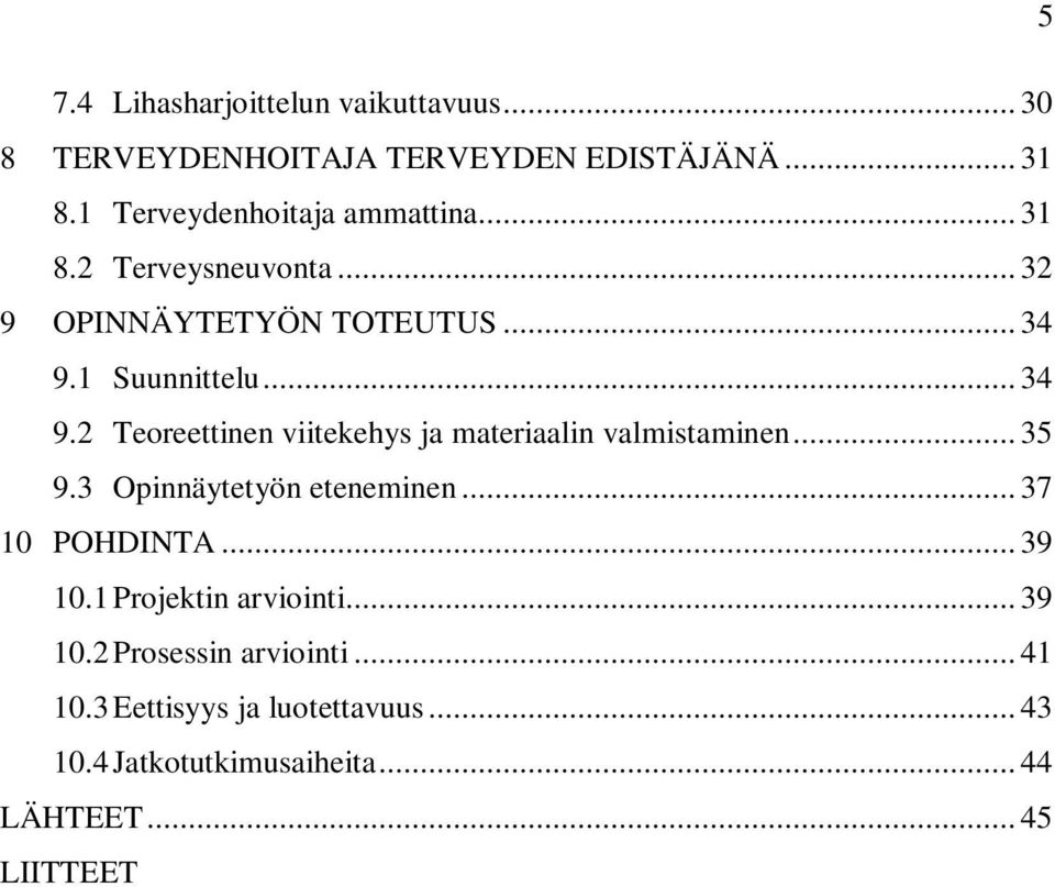 1 Suunnittelu... 34 9.2 Teoreettinen viitekehys ja materiaalin valmistaminen... 35 9.3 Opinnäytetyön eteneminen.