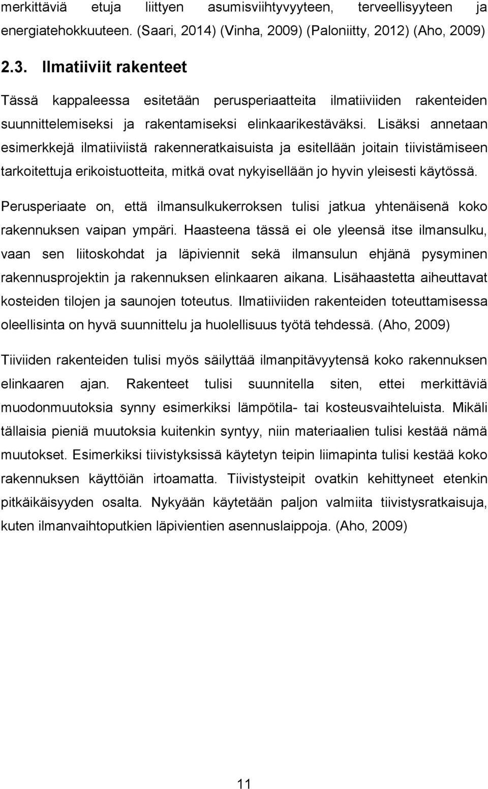 Lisäksi annetaan esimerkkejä ilmatiiviistä rakenneratkaisuista ja esitellään joitain tiivistämiseen tarkoitettuja erikoistuotteita, mitkä ovat nykyisellään jo hyvin yleisesti käytössä.