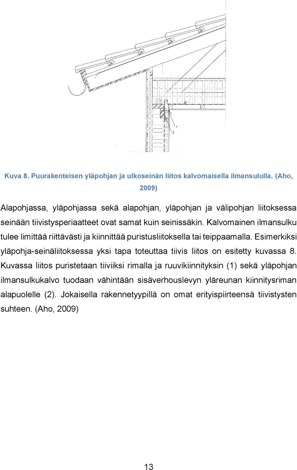 Kalvomainen ilmansulku tulee limittää riittävästi ja kiinnittää puristusliitoksella tai teippaamalla.