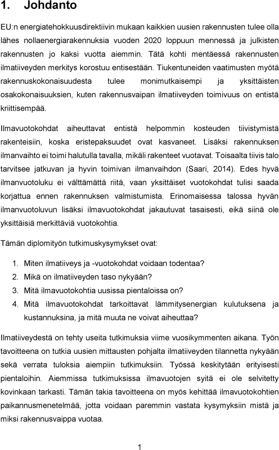 Tiukentuneiden vaatimusten myötä rakennuskokonaisuudesta tulee monimutkaisempi ja yksittäisten osakokonaisuuksien, kuten rakennusvaipan ilmatiiveyden toimivuus on entistä kriittisempää.