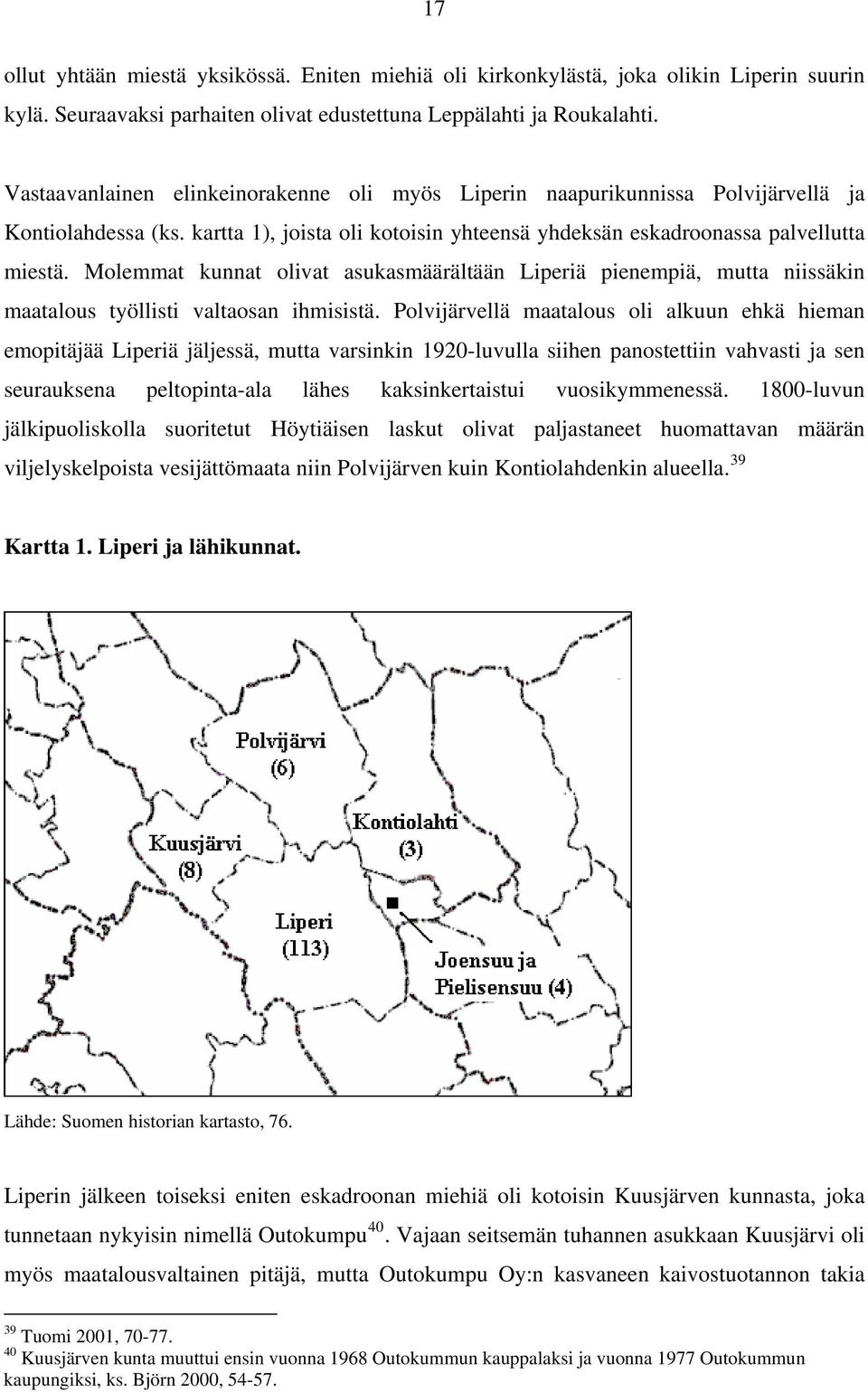 Molemmat kunnat olivat asukasmäärältään Liperiä pienempiä, mutta niissäkin maatalous työllisti valtaosan ihmisistä.