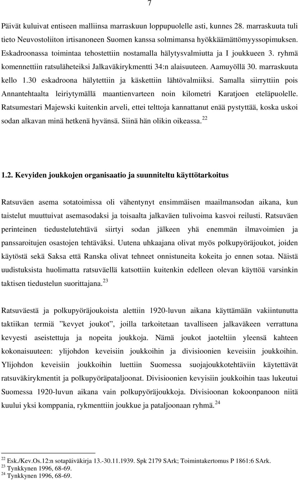 30 eskadroona hälytettiin ja käskettiin lähtövalmiiksi. Samalla siirryttiin pois Annantehtaalta leiriytymällä maantienvarteen noin kilometri Karatjoen eteläpuolelle.