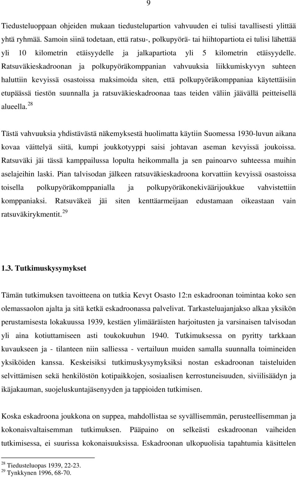 Ratsuväkieskadroonan ja polkupyöräkomppanian vahvuuksia liikkumiskyvyn suhteen haluttiin kevyissä osastoissa maksimoida siten, että polkupyöräkomppaniaa käytettäisiin etupäässä tiestön suunnalla ja