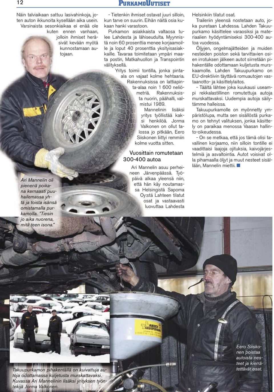 Ari Mannelin oli pienenä poikana kernaasti puuhailemassa yhtä ja toista isänsä omistamalla purkamolla. Tiesin jo aika nuorena, mitä teen isona.