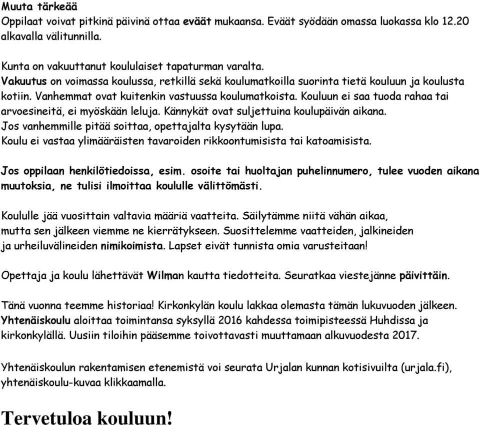 Kouluun ei saa tuoda rahaa tai arvoesineitä, ei myöskään leluja. Kännykät ovat suljettuina koulupäivän aikana. Jos vanhemmille pitää soittaa, opettajalta kysytään lupa.