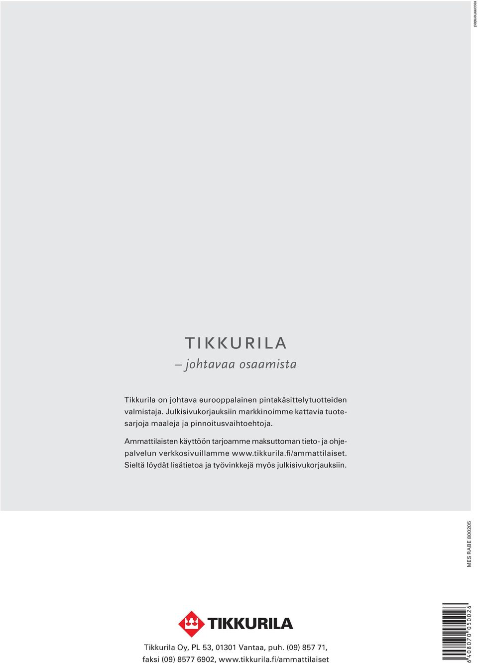 Ammattilaisten käyttöön tarjoamme maksuttoman tieto- ja ohjepalvelun verkkosivuillamme www.tikkurila.fi/ammattilaiset.