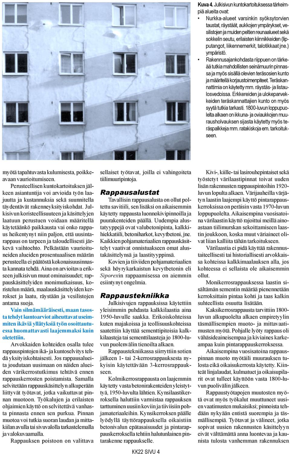 erilaisten kiinnikkeiden (lipputangot, liikennemerkit, talotikkaat jne.) ympäristö.