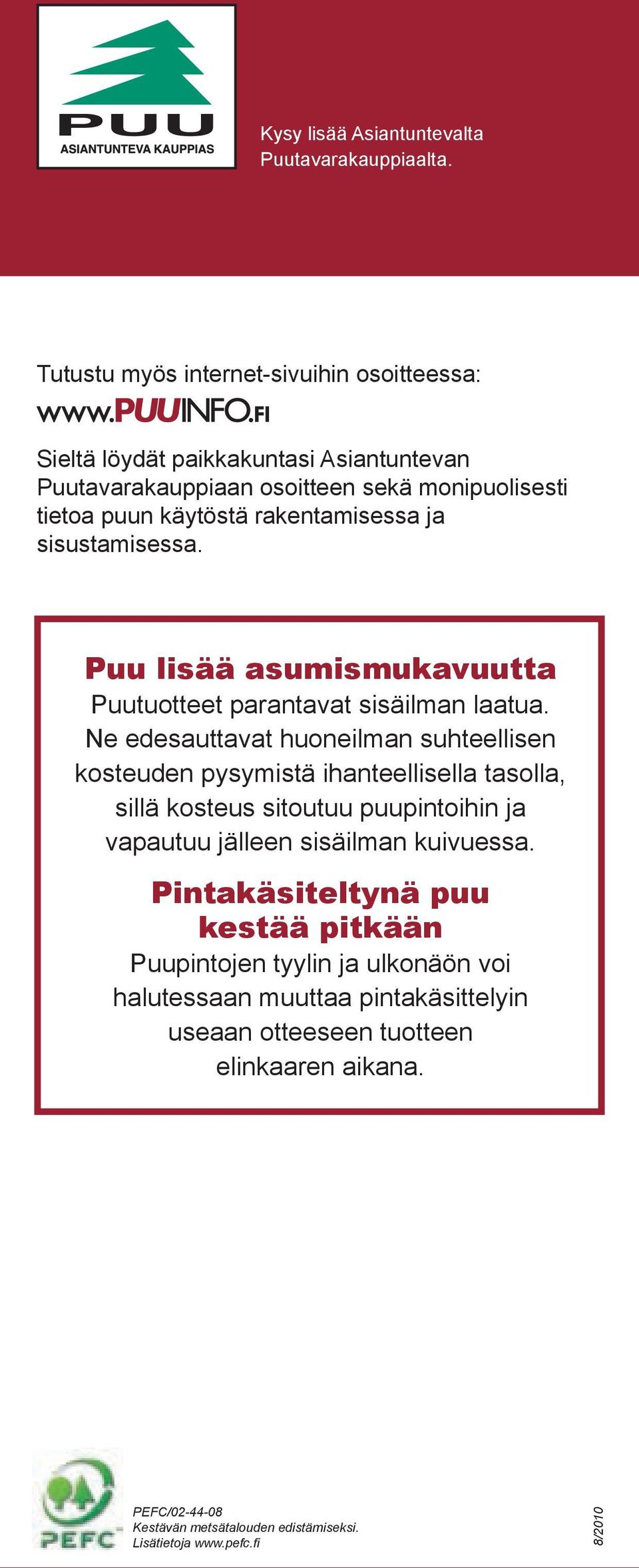 sisustamisessa. Puu lisää asumismukavuutta Puutuotteet parantavat sisäilman laatua.