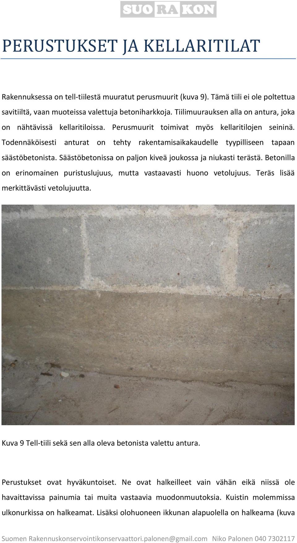 Todennäköisesti anturat on tehty rakentamisaikakaudelle tyypilliseen tapaan säästöbetonista. Säästöbetonissa on paljon kiveä joukossa ja niukasti terästä.