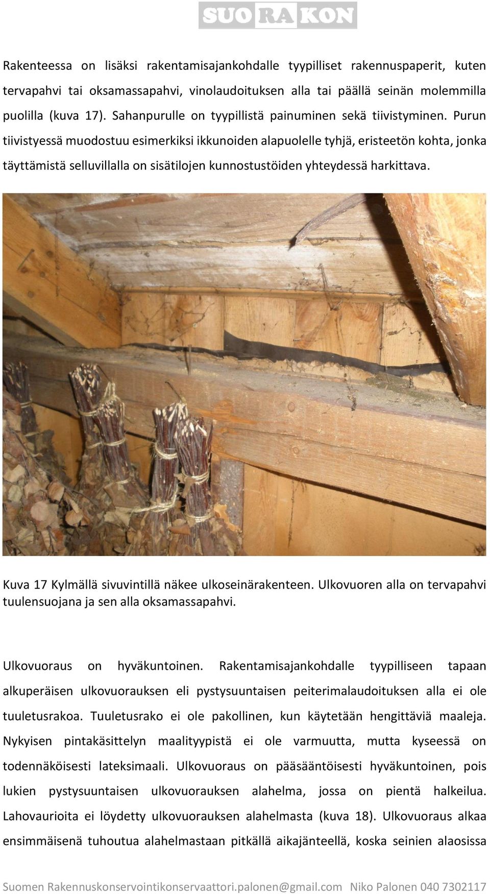 Purun tiivistyessä muodostuu esimerkiksi ikkunoiden alapuolelle tyhjä, eristeetön kohta, jonka täyttämistä selluvillalla on sisätilojen kunnostustöiden yhteydessä harkittava.
