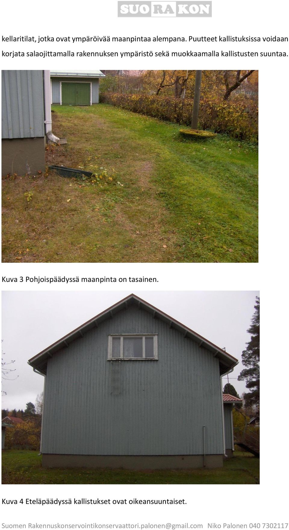 ympäristö sekä muokkaamalla kallistusten suuntaa.