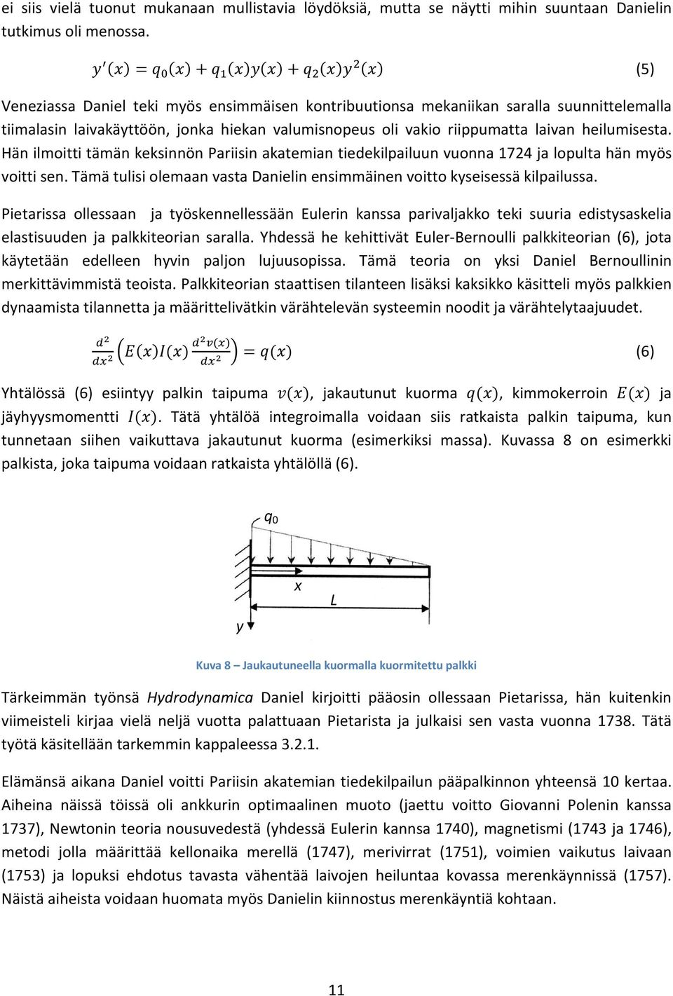 Hän ilmoitti tämän keksinnön Pariisin akatemian tiedekilpailuun vuonna 1724 ja lopulta hän myös voitti sen. Tämä tulisi olemaan vasta Danielin ensimmäinen voitto kyseisessä kilpailussa.