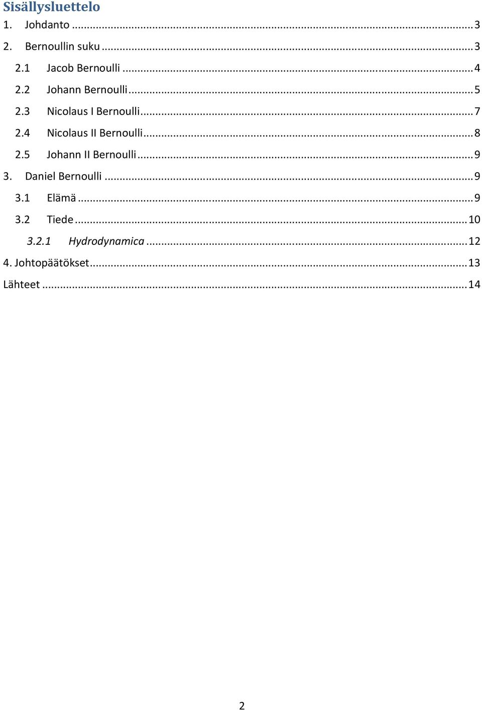 4 Nicolaus II Bernoulli... 8 2.5 Johann II Bernoulli... 9 3. Daniel Bernoulli.