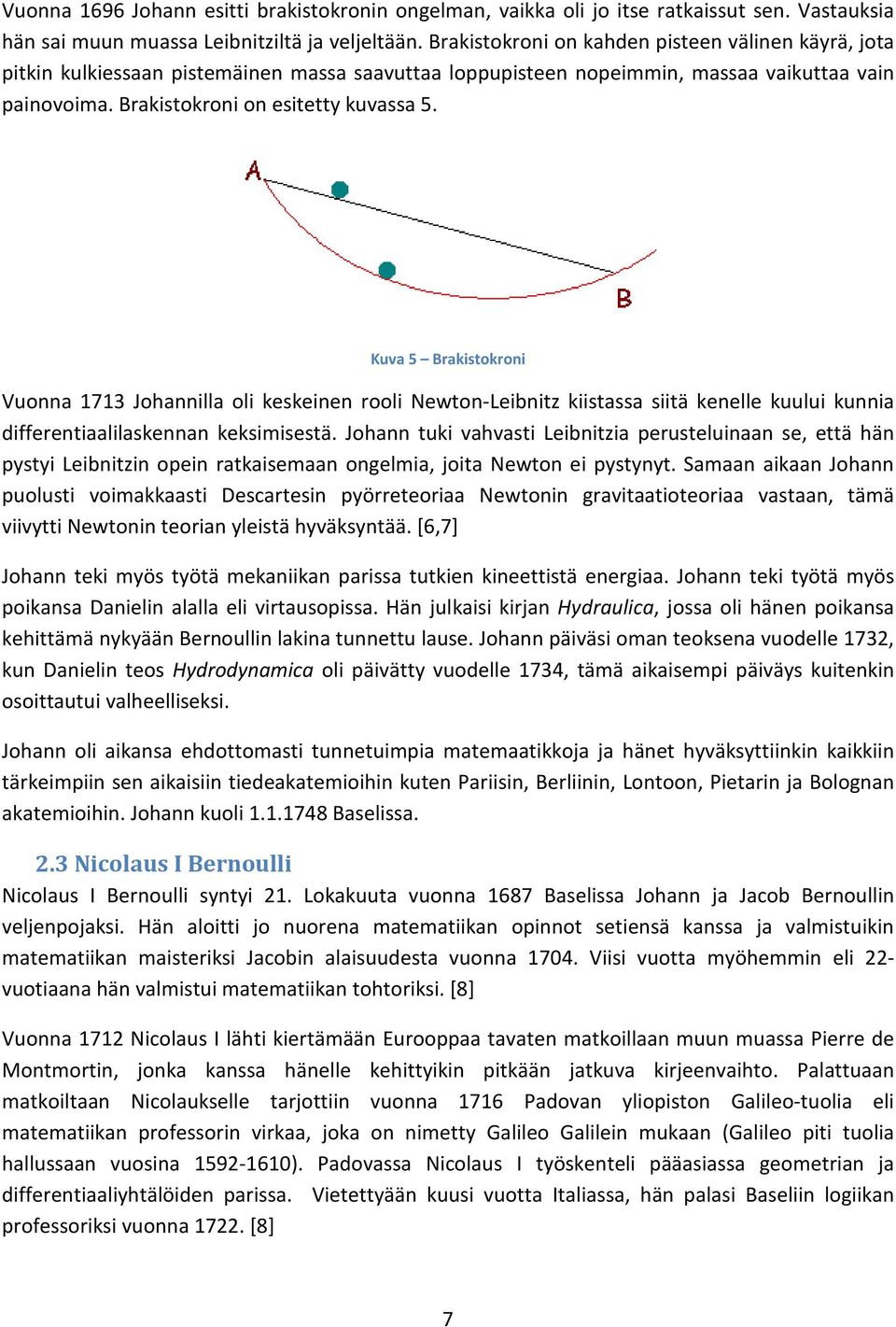 Kuva 5 Brakistokroni Vuonna 1713 Johannilla oli keskeinen rooli Newton-Leibnitz kiistassa siitä kenelle kuului kunnia differentiaalilaskennan keksimisestä.
