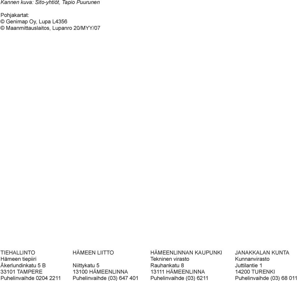 Kunnanvirasto Åkerlundinkatu 5 B Niittykatu 5 Rauhankatu 8 Juttilantie 1 33101 TAMPERE 13100 HÄMEENLINNA 13111