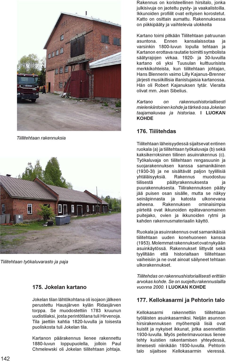 Ennen kansalaissotaa ja varsinkin 1800-luvun lopulla tehtaan ja Kartanon erottava rautatie toimitti symbolista säätyrajojen virkaa.