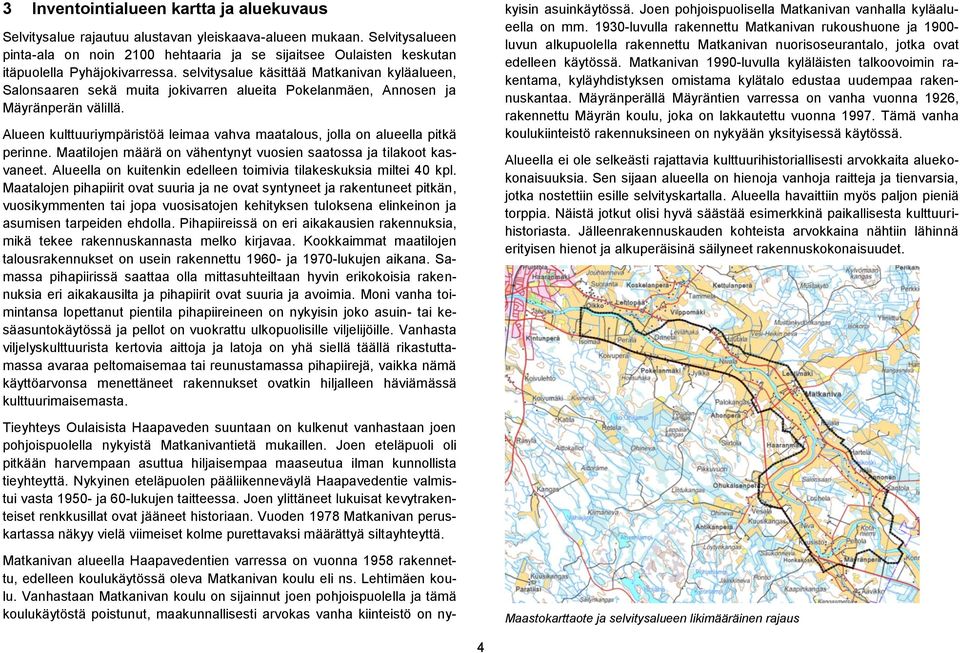 selvitysalue käsittää Matkanivan kyläalueen, Salonsaaren sekä muita jokivarren alueita Pokelanmäen, Annosen ja Mäyränperän välillä.