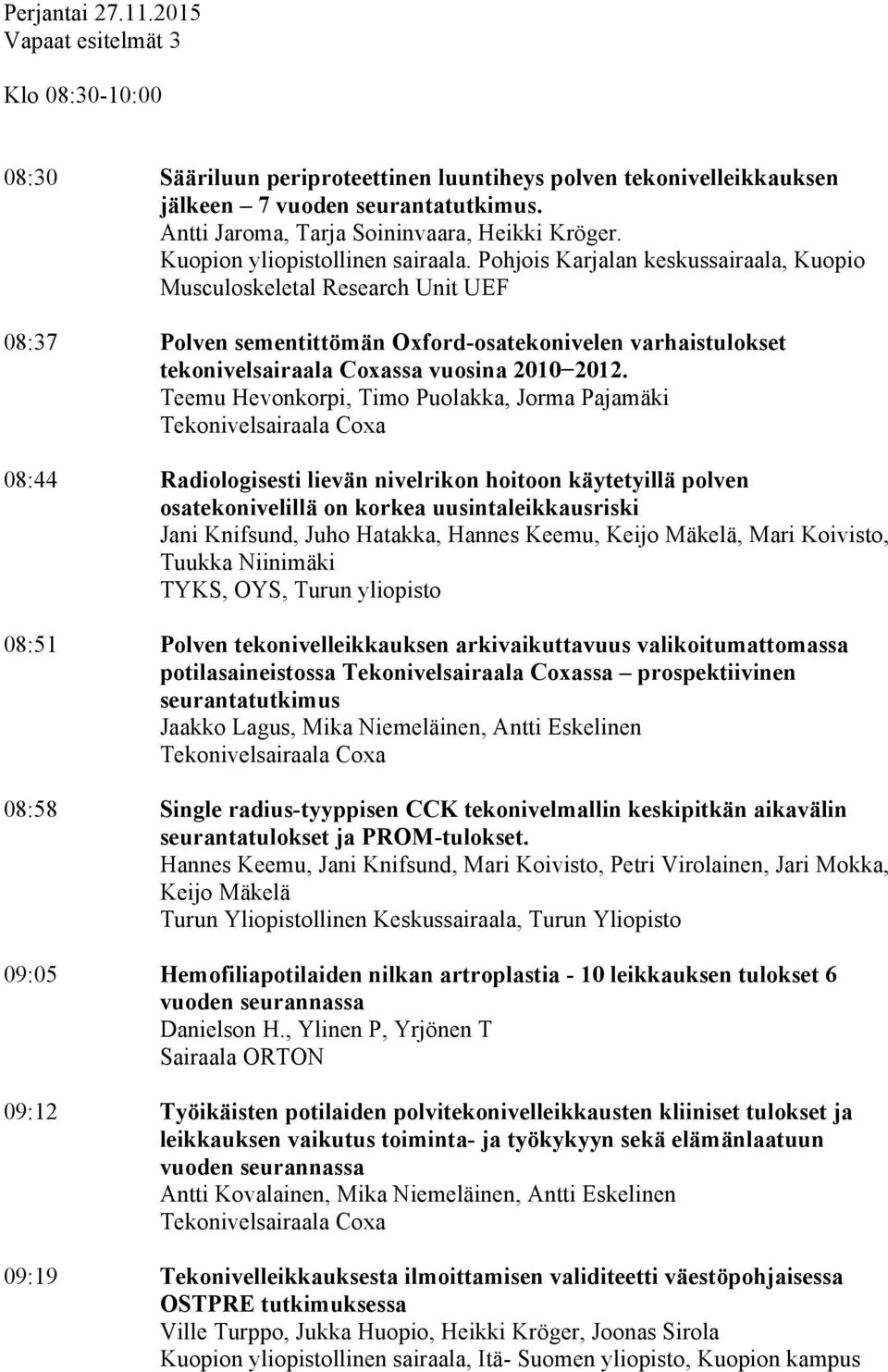 Pohjois Karjalan keskussairaala, Kuopio Musculoskeletal Research Unit UEF 08:37 Polven sementittömän Oxford-osatekonivelen varhaistulokset tekonivelsairaala Coxassa vuosina 2010 2012.