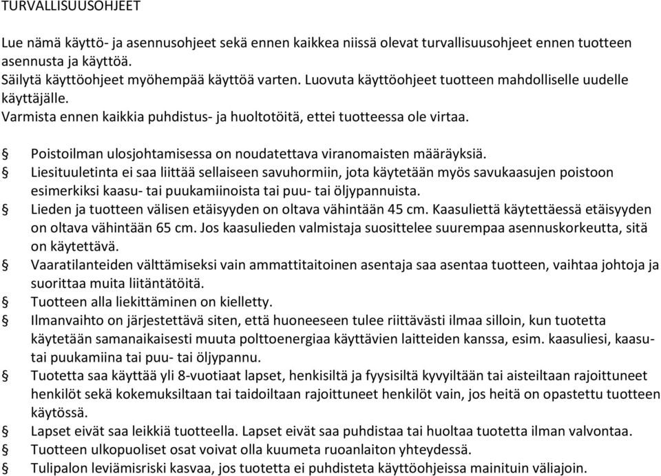 Poistoilman ulosjohtamisessa on noudatettava viranomaisten määräyksiä.