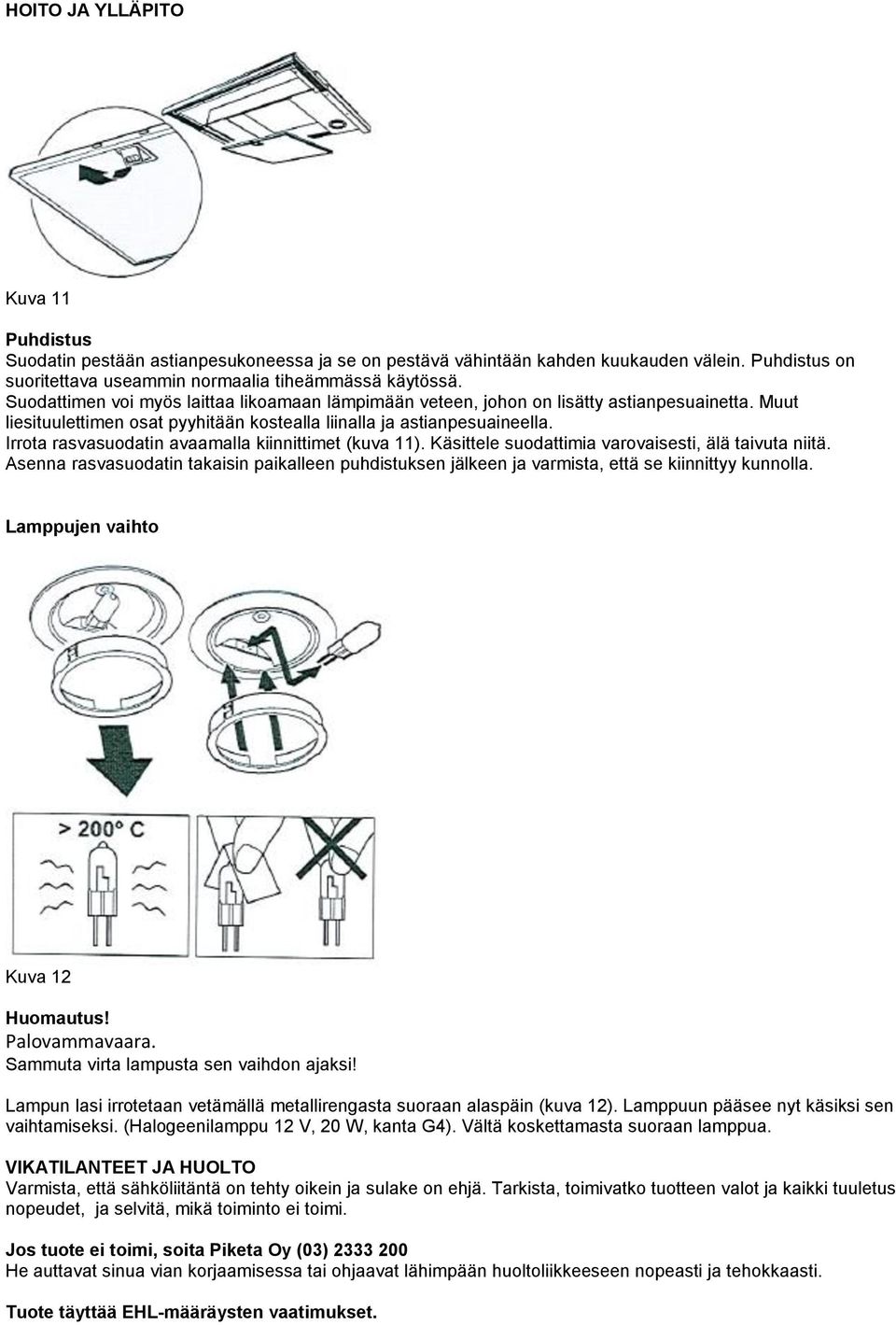 Irrota rasvasuodatin avaamalla kiinnittimet (kuva 11). Käsittele suodattimia varovaisesti, älä taivuta niitä.