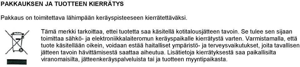 Se tulee sen sijaan toimittaa sähkö- ja elektroniikkalaiteromun keräyspaikalle kierrätystä varten.