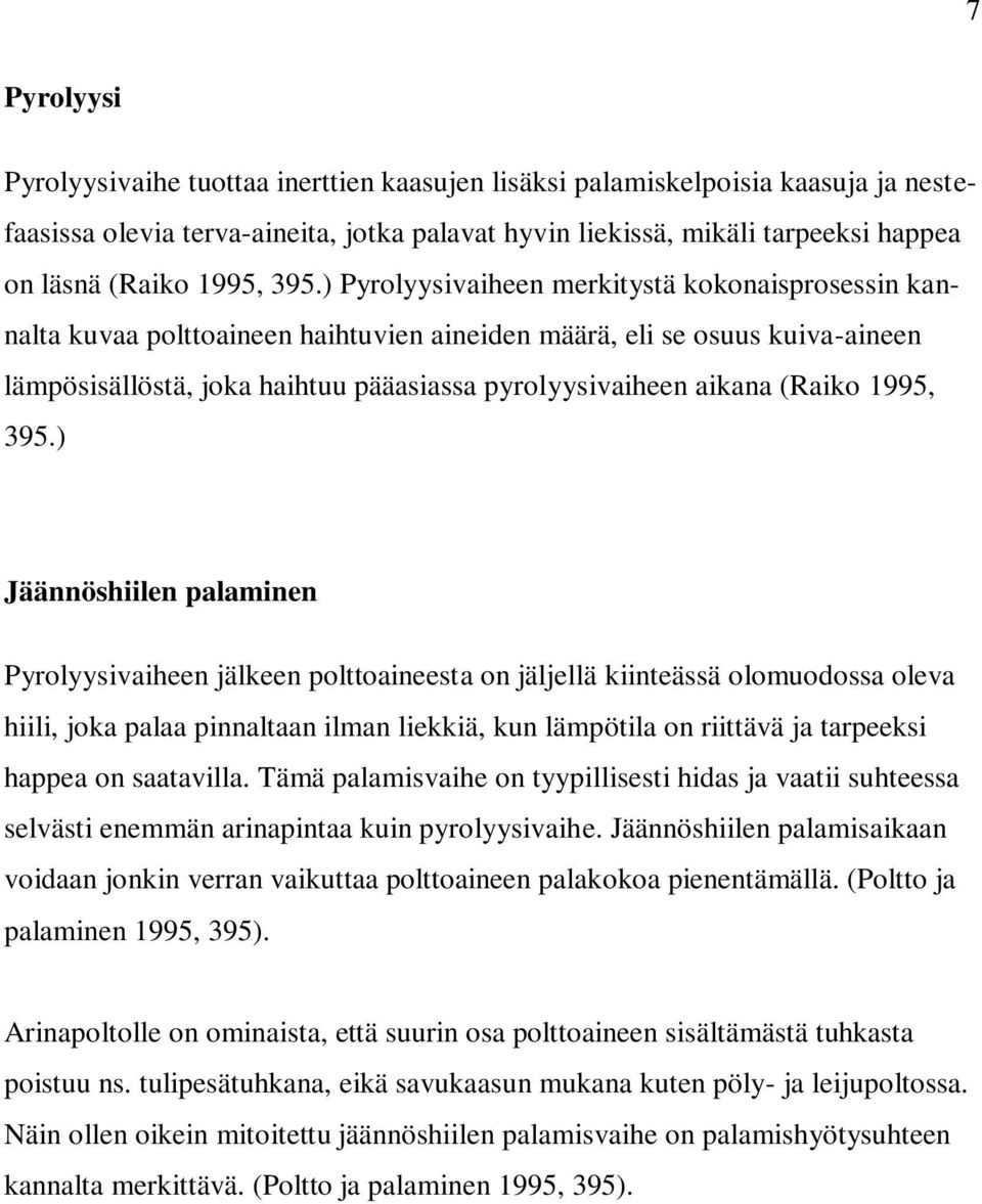 ) Pyrolyysivaiheen merkitystä kokonaisprosessin kannalta kuvaa polttoaineen haihtuvien aineiden määrä, eli se osuus kuiva-aineen lämpösisällöstä, joka haihtuu pääasiassa pyrolyysivaiheen aikana