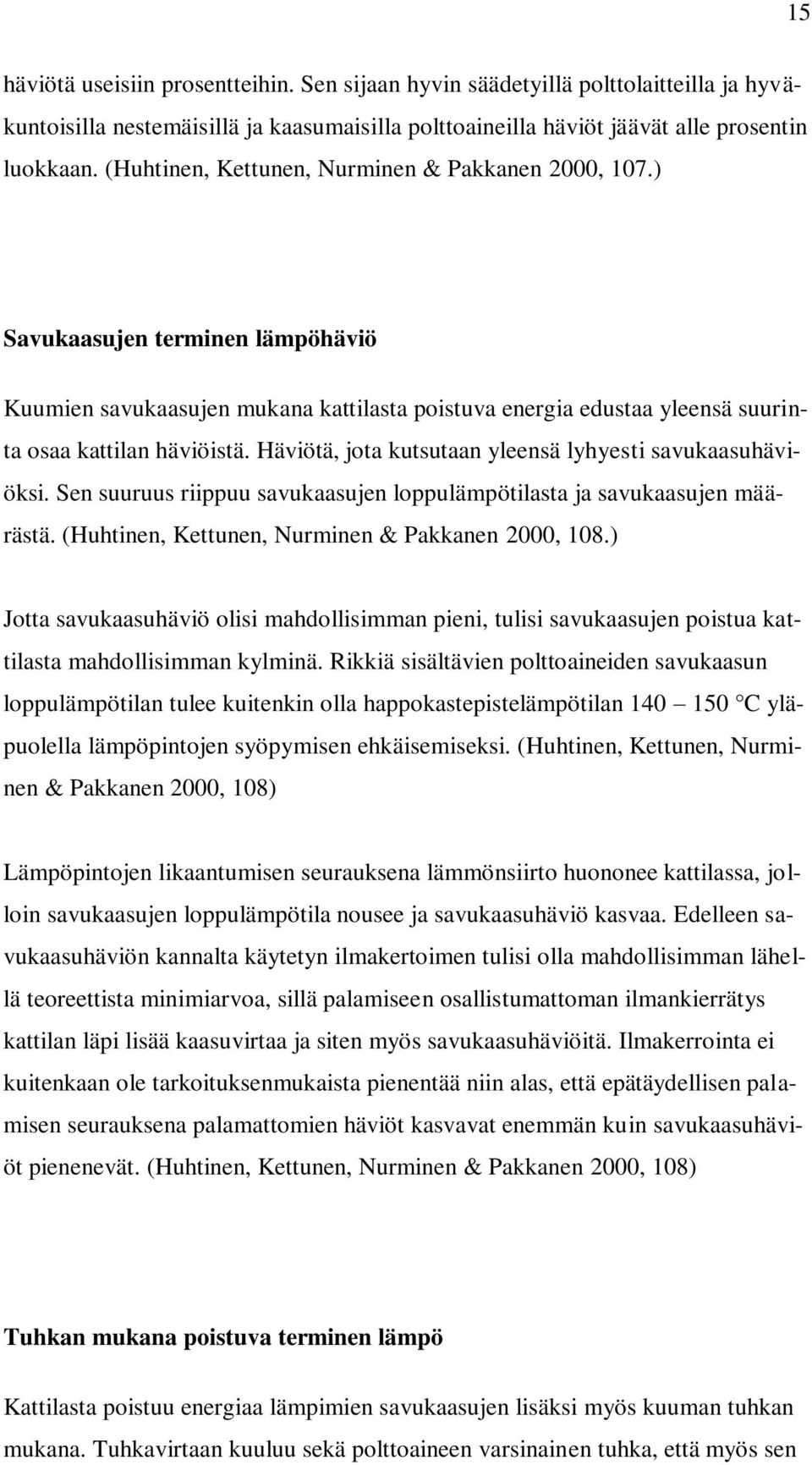 Häviötä, jota kutsutaan yleensä lyhyesti savukaasuhäviöksi. Sen suuruus riippuu savukaasujen loppulämpötilasta ja savukaasujen määrästä. (Huhtinen, Kettunen, Nurminen & Pakkanen 2000, 108.